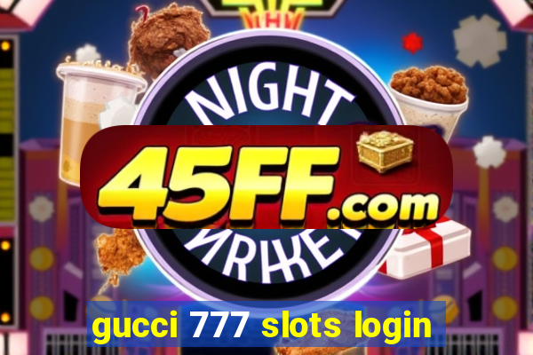 gucci 777 slots login